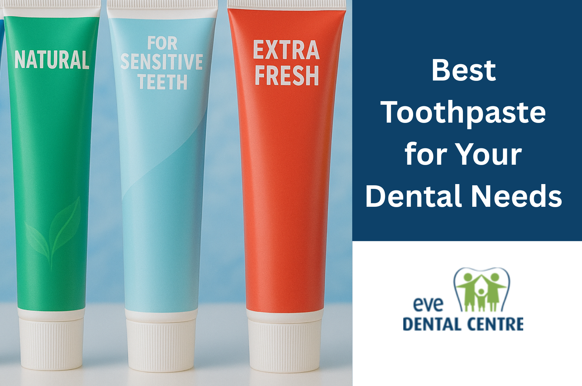 How to Choose the Best Toothpaste for Your Dental Needs